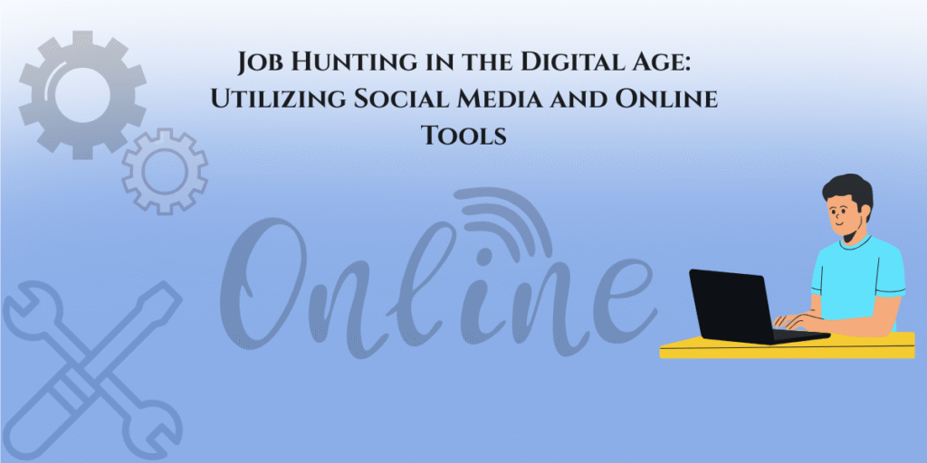 Job Hunting in the Digital Age: Utilizing Social Media and Online Tools